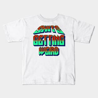 Shits getting weird Kids T-Shirt